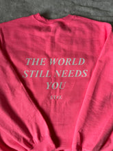 Load image into Gallery viewer, PREORDER- The World Still Needs You Crewneck - Bright Pink
