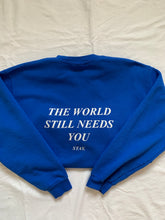 Load image into Gallery viewer, PREORDER- The World Still Needs You Crewneck - Royal Blue
